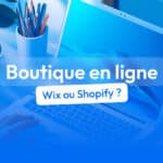 , faut-il choisir Wix ou Shopify ?